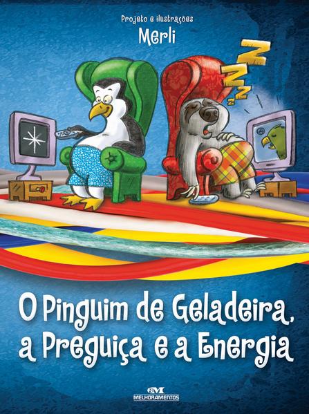 Capa do livro: O Pinguim de Geladeira, a Preguiça e a Energia Elétrica